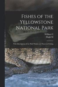 bokomslag Fishes of the Yellowstone National Park; With Description of the Park Waters and Notes on Fishing