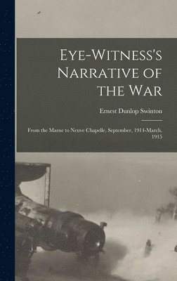 bokomslag Eye-witness's Narrative of the war; From the Marne to Neuve Chapelle, September, 1914-March, 1915