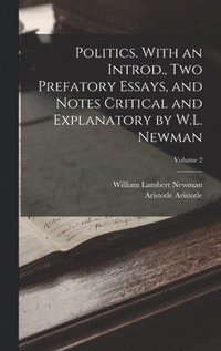 bokomslag Politics. With an Introd., two Prefatory Essays, and Notes Critical and Explanatory by W.L. Newman; Volume 2