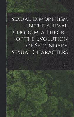 J T 1859-1935 Cunningham - Sexual Dimorphism in the Animal Kingdom, a Theory of the Evolution of Secondary Sexual Characters, Inbunden