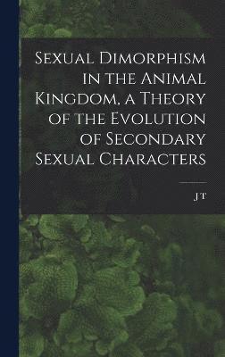 Sexual Dimorphism in the Animal Kingdom, a Theory of the Evolution of Secondary Sexual Characters 1