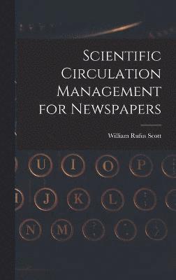 William Rufus Scott - Scientific Circulation Management for Newspapers, Inbunden. Tillgänglighet: Lägg i varukorg
