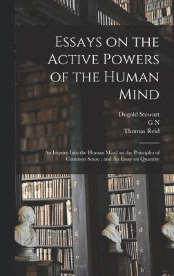 Dugald Stewart, Thomas Reid, G N 1790?-1877 Wright - Essays on the Active Powers of the Human Mind; An Inquiry Into the Human Mind on the Principles of Common Sense; and An Essay on Quantity, Inbunden