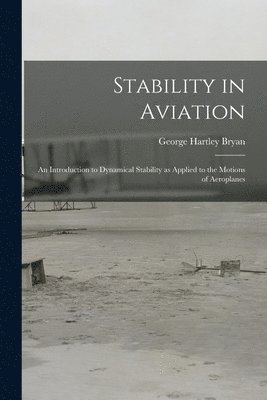 bokomslag Stability in Aviation; an Introduction to Dynamical Stability as Applied to the Motions of Aeroplanes