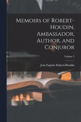 Memoirs of Robert-Houdin, Ambassador, Author, and Conjuror; Volume 2 1