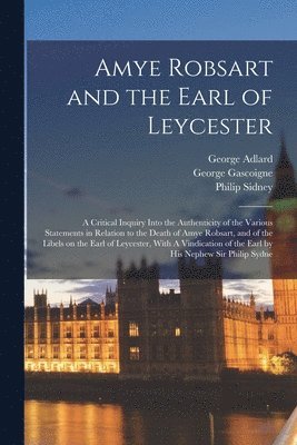 Philip Sidney, George Gascoigne, Robert Laneham - Amye Robsart and the Earl of Leycester, Häftad