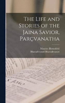 The Life and Stories of the Jaina Savior, Parvanatha 1