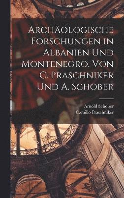 bokomslag Archologische Forschungen in Albanien und Montenegro. Von C. Praschniker und A. Schober