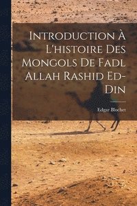 bokomslag Introduction  l'histoire des Mongols de Fadl Allah Rashid ed-Din