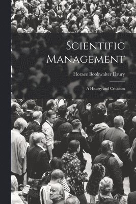 bokomslag Scientific Management; a History and Criticism