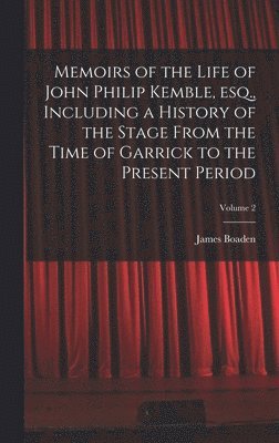 bokomslag Memoirs of the Life of John Philip Kemble, esq., Including a History of the Stage From the Time of Garrick to the Present Period; Volume 2