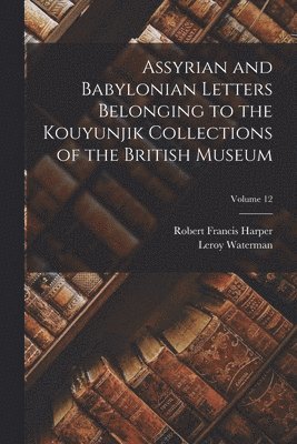 bokomslag Assyrian and Babylonian Letters Belonging to the Kouyunjik Collections of the British Museum; Volume 12