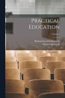Maria Edgeworth, Richard Lovell Edgeworth - Practical Education; Volume 2, Häftad