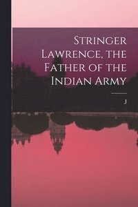 bokomslag Stringer Lawrence, the Father of the Indian Army