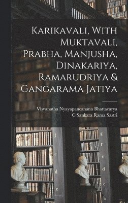 bokomslag Karikavali, With Muktavali, Prabha, Manjusha, Dinakariya, Ramarudriya & Gangarama Jatiya