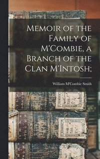 bokomslag Memoir of the Family of M'Combie, a Branch of the Clan M'Intosh;