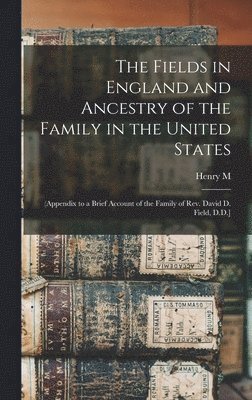 bokomslag The Fields in England and Ancestry of the Family in the United States