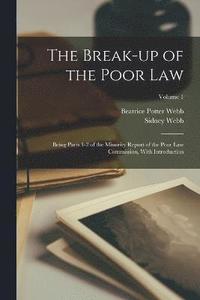 bokomslag The Break-up of the Poor law; Being Parts 1-2 of the Minority Report of the Poor Law Commission, With Introduction; Volume 1