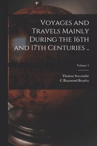 bokomslag Voyages and Travels Mainly During the 16th and 17th Centuries ..; Volume 1