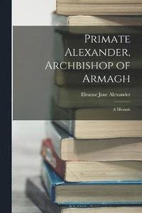 bokomslag Primate Alexander, Archbishop of Armagh