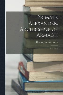 Eleanor Jane Alexander - Primate Alexander, Archbishop of Armagh, Häftad