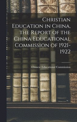 bokomslag Christian Education in China, the Report of the China Educational Commission of 1921-1922