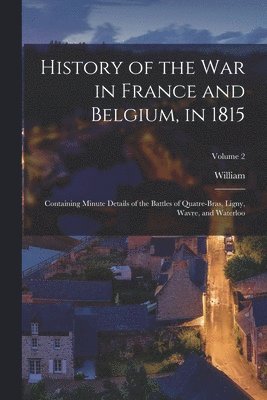bokomslag History of the war in France and Belgium, in 1815