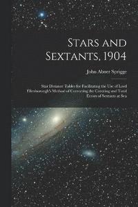 bokomslag Stars and Sextants, 1904; Star Distance Tables for Facilitating the use of Lord Ellenborough's Method of Correcting the Centring and Total Errors of Sextants at Sea