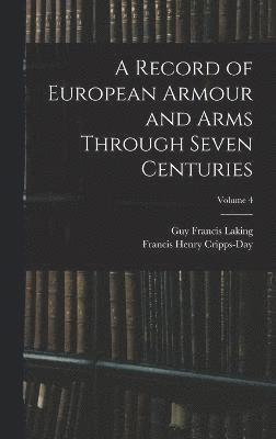 bokomslag A Record of European Armour and Arms Through Seven Centuries; Volume 4