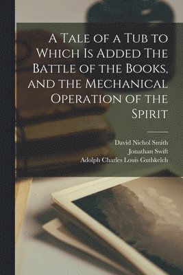 Jonathan Swift, David Nichol Smith, Adolph Charles Louis Guthkelch - Tale of a tub to Which is Added The Battle of the Books, and the Mechanical Operation of the Spirit, Häftad