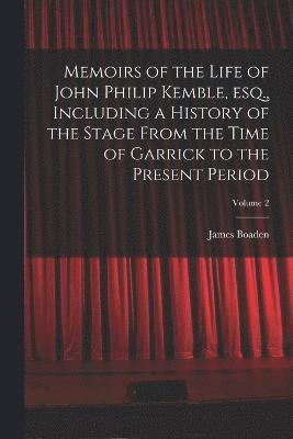 bokomslag Memoirs of the Life of John Philip Kemble, esq., Including a History of the Stage From the Time of Garrick to the Present Period; Volume 2