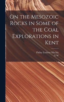 On the Mesozoic Rocks in Some of the Coal Explorations in Kent 1