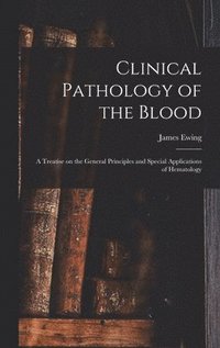 bokomslag Clinical Pathology of the Blood; a Treatise on the General Principles and Special Applications of Hematology