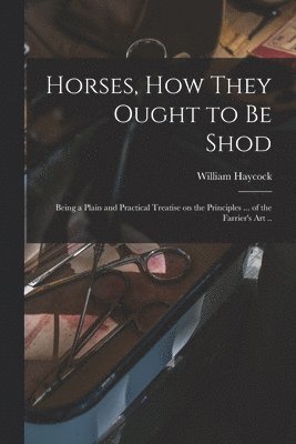 Horses, how They Ought to be Shod 1
