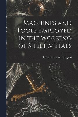 Machines and Tools Employed in the Working of Sheet Metals 1