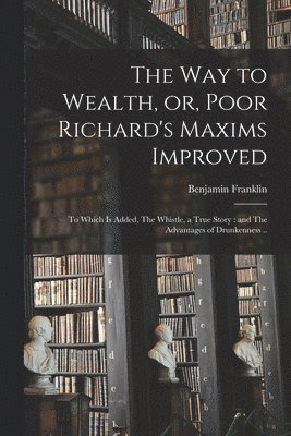 bokomslag way to Wealth, or, Poor Richard's Maxims Improved