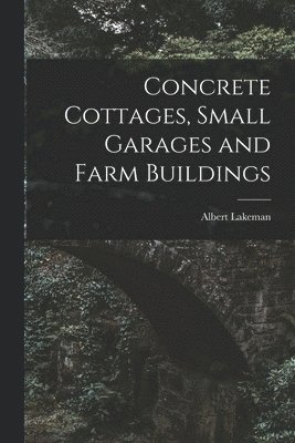 bokomslag Concrete Cottages, Small Garages and Farm Buildings