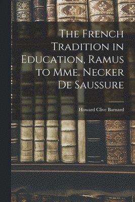 The French Tradition in Education, Ramus to Mme. Necker de Saussure 1