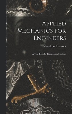 Applied Mechanics for Engineers; a Text-book for Engineering Students