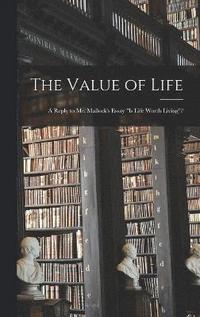 bokomslag Value of Life; a Reply to Mr. Mallock's Essay "Is Life Worth Living"?