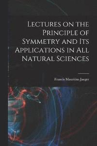 bokomslag Lectures on the Principle of Symmetry and its Applications in all Natural Sciences