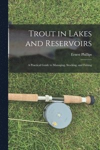 bokomslag Trout in Lakes and Reservoirs; a Practical Guide to Managing, Stocking, and Fishing