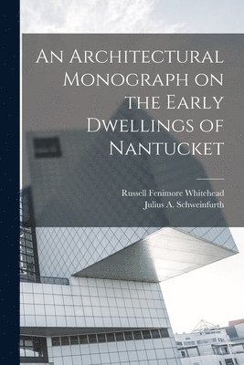 bokomslag An Architectural Monograph on the Early Dwellings of Nantucket