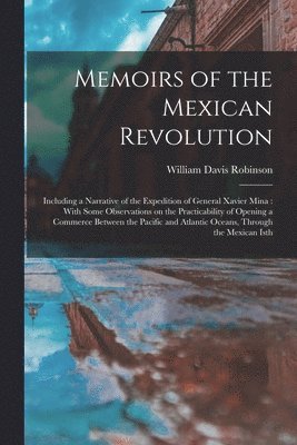 William Davis Robinson - Memoirs of the Mexican Revolution [electronic Resource], Häftad