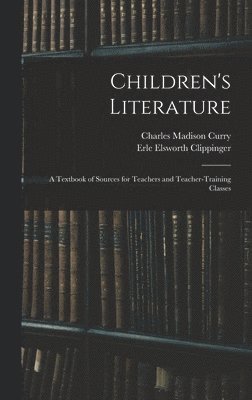 Children's Literature; a Textbook of Sources for Teachers and Teacher-training Classes 1