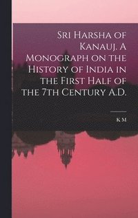 bokomslag Sri Harsha of Kanauj. A Monograph on the History of India in the First Half of the 7th Century A.D.