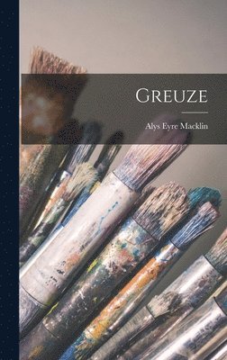 Alys Eyre Macklin - Greuze, Inbunden