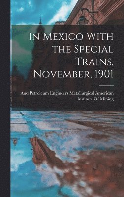 In Mexico With the Special Trains, November, 1901, Inbunden