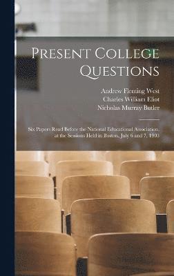 bokomslag Present College Questions; six Papers Read Before the National Educational Association, at the Sessions Held in Boston, July 6 and 7, 1903