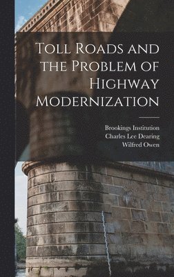 Wilfred Owen, Brookings Institution, Charles Lee Dearing - Toll Roads and the Problem of Highway Modernization, Inbunden